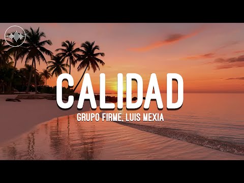 Grupo Firme X Luis Mexia - Calidad ( Letra / Lyrics )