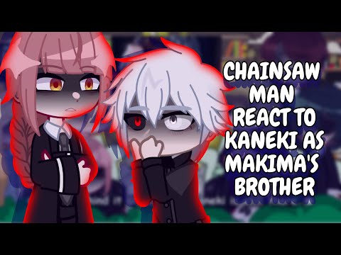 Chainsaw Man React To Kaneki As Makima's Brother || Gacha React