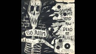 GG Allin - Gimme Some Head / Dead Or Alive