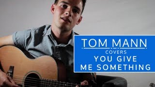 Tom Mann | You Give Me Something