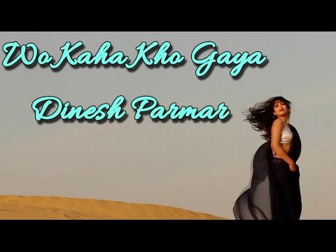 Wo Kaha Kho Gaya - Dinesh Parmar II LOVE SONG II BEST BLUES II VIDEO