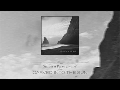 Carved Into the Sun - Across A Paper Skyline [Official Audio] (2020)