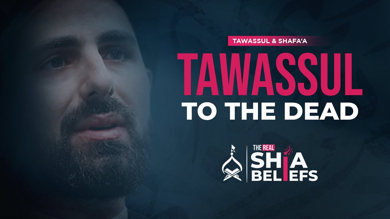 Can We Do Tawassul To The Dead?  | ep 117 | The Real Shia Beliefs