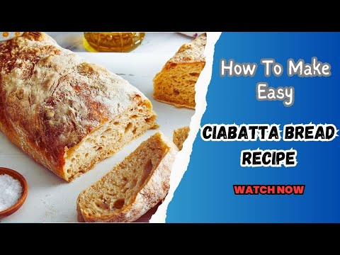 Ciabatta Bread: The Ultimate Step-by-Step Recipe Guide