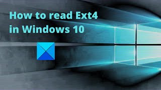 How to read Ext4 in Windows 10