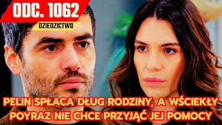 Dziedzictwo, Odcinek 1062: Pelin spłaca dług rodziny, a WŚCIEKŁY Poyraz nie chce