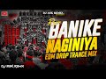 Bani Ke Naginiya Dj Remix DJ EDM MIX Banke Naginiya Dj Song DJ ASK Remix