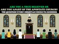 ARE YOU A TRUE BELIEVER OR ARE YOU  APART OF THE APOSTATE CHURCH?
