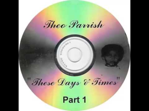 Theo Parrish - These Days & Times (Part 1)
