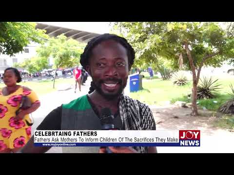 Celebrating Fathers: Fathers Ask Mothers To Inform Children Of The Sacrifices They Make.