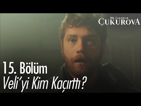 Veli'yi kim kaçırttı? - Bir Zamanlar Çukurova 15. Bölüm