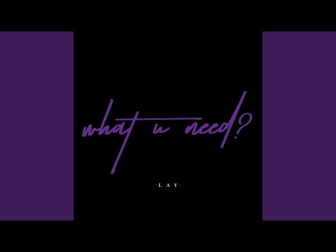 what U need? – LAY