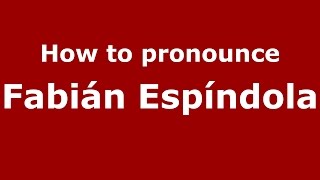 How to pronounce Fabián Espíndola