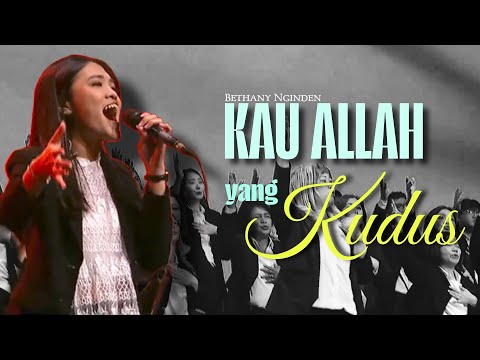 Kau Allah Yang Kudus | Bethany Nginden