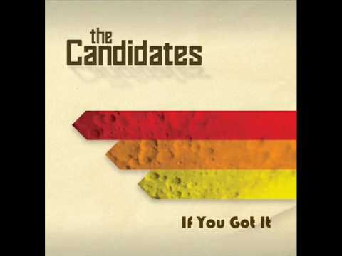 The Candidates -  If You Got It