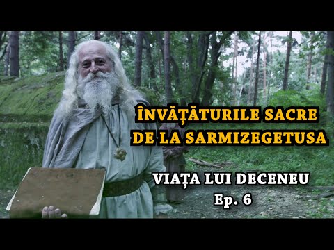 Învățăturile sacre de la Sarmizegetusa Regia (Viața lui Deceneu - Ep.6)
