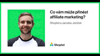 Shoptet a Jaroslav Janíček o všem, co jste chtěli vědět o affiliate marketingu