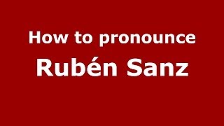 How to pronounce Rubén Sanz