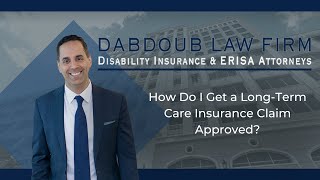 How Do I Get a Long-Term Care Insurance Claim Approved? | Dabdoub Law Firm