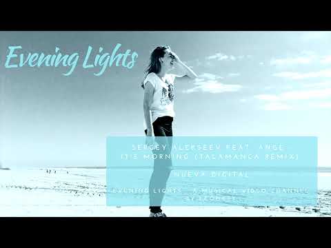 Sergey Alekseev feat. Ange - It's Morning (Talamanca remix)
