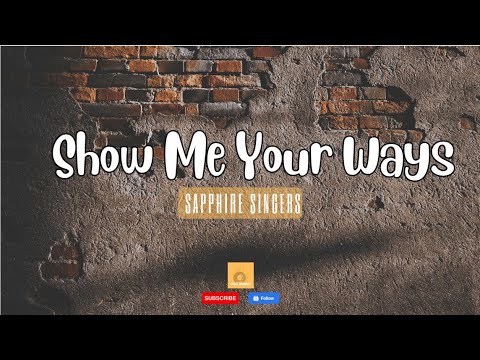 Show Me Your Ways (Lyrics) - Sapphire Singers | Hillsong