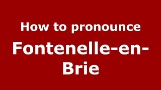 How to pronounce Fontenelle-En-Brie