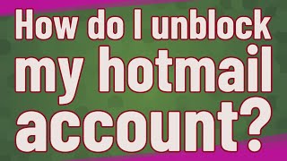 How do I unblock my hotmail account?