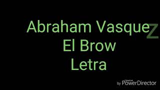 Abraham Vazquez- El Brow - Letra