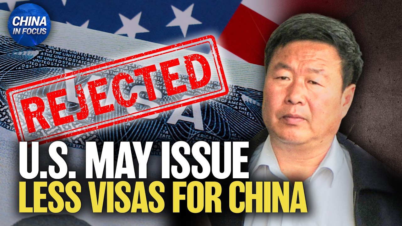 U.S. Prepares to Reject More Chinese Visa Applications | China in Focus