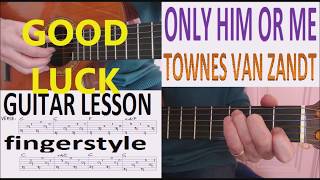 ONLY HIM OR ME - TOWNES VAN ZANDT fingerstyle GUITAR LESSON
