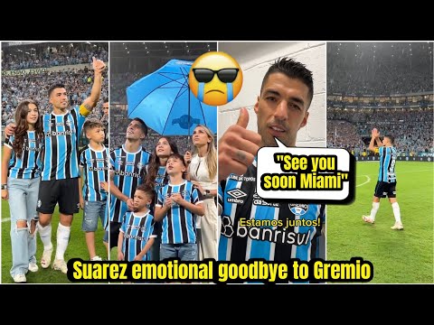 🥺 Luis Suarez emotional goodbye to Gremio fans with his family