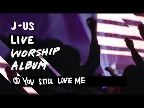 You Still Love Me | 제이어스 J-US | Live Worship [Love Never Fails]