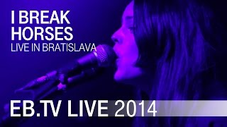 I BREAK HORSES live in Bratislava (2014)