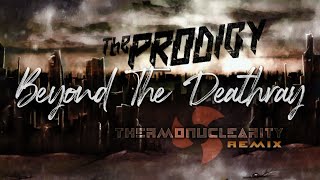 The Prodigy - Beyond The Deathray (Thermonuclearity Remix)