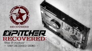 The Pitcher - Unfinished Demo [RECOVERED]