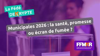 La Fédé décrypte n°47: Municipales 2026 : la santé, promesse ou écran de fumée ?