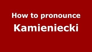 How to pronounce Kamieniecki