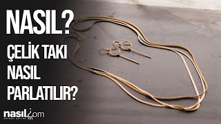 ÇELİK TAKILAR NASIL TEMİZLENİR? İŞTE 3 PRATİK YÖNTEM İLE TAKILARINIZI 