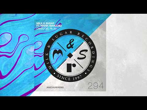 Milk & Sugar feat. Maria Marquez - Canto del Pilon (James Hurr Remix)