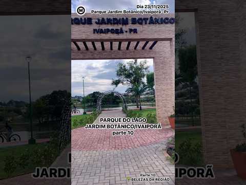 #Parte10 #Ivaiporã #Paraná #Brasil #Parque #JardimBotânico #ParquedoLago #cidades #turismo #Belezas