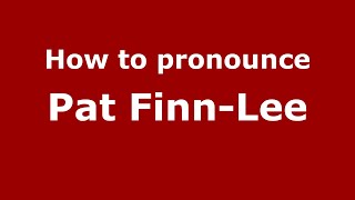 How to pronounce Pat Finn-Lee