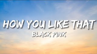 BLACKPINK - How You Like That (Lyrics)