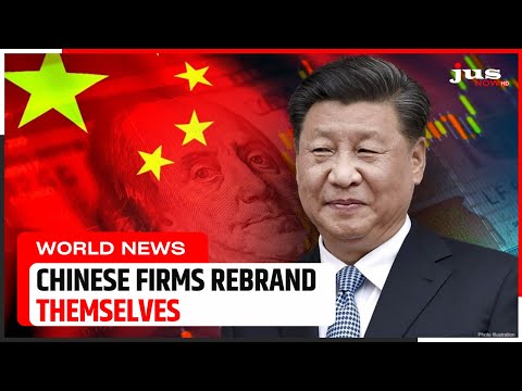 CHINESE FIRMS REBRAND THEMSELVES | News Update | English News | JUS NOW