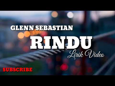 Lirik Lagu Glenn Sebastian - RINDU (Auto Baper)