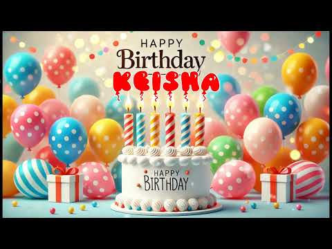 Happy Birthday KEISHA   Happy Birthday Song   Birthday Wishes   Birthday Party