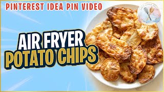 Air Fryer Potato Chips - Life's Little Sweets