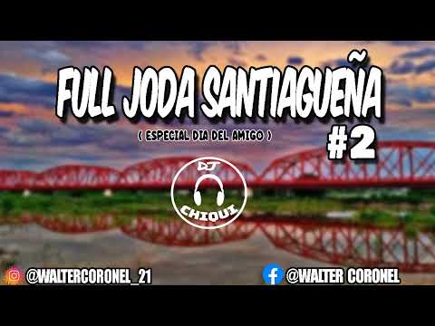 FULL JODA SANTIAGUEÑA #2 (Especial dia del amigo ) - DJ CHIQUI