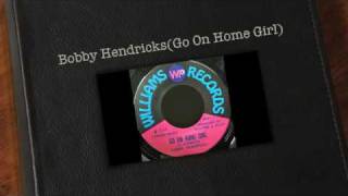 Bobby Hendricks(Go On Home Girl)