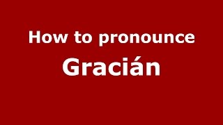 How to pronounce Gracián