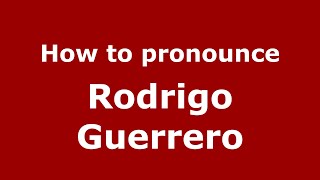How to pronounce Rodrigo Guerrero